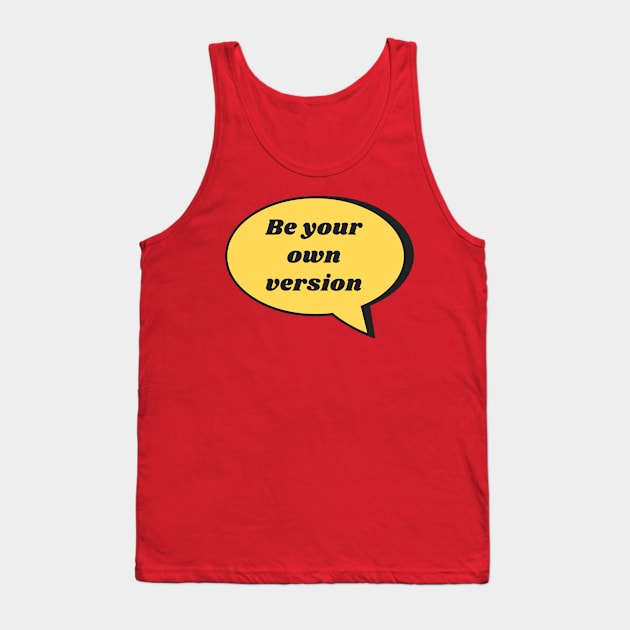 Be Your Own Version Tank Top by twinkle.shop